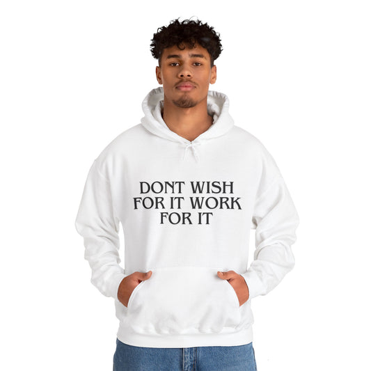 Don't Wish For it Work For It Hooded Sweatshirt